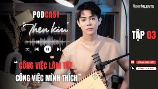 THÉN KÌU SHOW #3 | Chọn công việc mình làm tốt hay công việc mình thích?