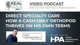 Direct Specialty Care - How a Cash Only Orthopod Thrives on His Own Terms | The Real Docs Show