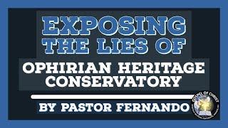 Exposing the FALSE TEACHINGS of the OPHIRIAN HERITAGE CONSERVATORY by Pastor Fernando