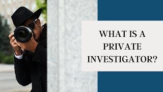What is a private investigator?
