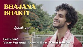 Bhajana Bhakti | Docu film ft. Vinay Varanasi, Kruthi Bhat and Vittal Rangan