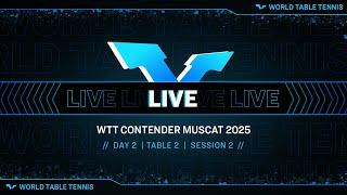 LIVE! | T2 | Day 2 | WTT Contender Muscat 2025 | Session 2