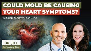 229: Resiliency Radio with Dr. Jill: Could Mold be Causing Your Heart Symptoms? w/ Dr. Jack Wolfson