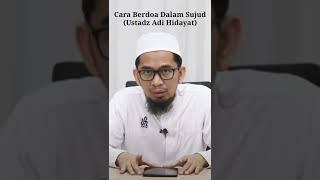 Cara Berdoa Dalam Sujud (Ustadz Adi Hidayat)