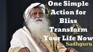 One Simple Action for Bliss Transform Your Life Now- Sadhguru Spiritual Teacher