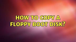 How to copy a floppy boot disk? (4 Solutions!!)