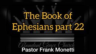 The Book Of Ephesians part 22 - Pastor Frank Monetti