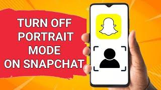 How to Turn Off Portrait Mode on Snapchat | Easy Steps to Disable Portrait Mode on Snapchat