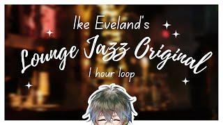 【1 hour loop】ike eveland's lounge jazz original (full version)