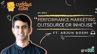 Performance Marketing Outsource or In-house Ft. Arjun Doshi