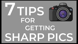 7 Tips to Get Sharper Photos