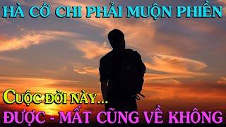 HÀ CỚ CHI PHẢI MUỘN PHIỀN, ĐƯỢC hay MẤT cuối cùng CŨNG VỀ KHÔNG     Thiền Đạo