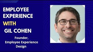 Employee Experience with Gil Cohen | Founder @ Employee Experience Design