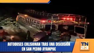 Autobuses colisionan tras una discusión en San Pedro Ayampuc