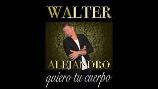 Walter Alejandro -"Quiero Tu cuerpo" 2017.