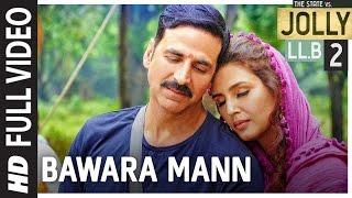 Bawara Mann Full Video | Jolly LL.B 2 | Akshay Kumar, Huma Qureshi | Jubin Nautiyal & Neeti Mohan