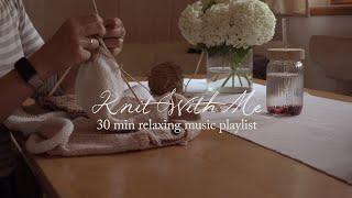 Knit With Me - Summerknitting 30min relaxing music playlist no talking