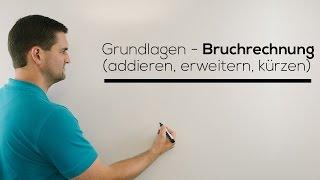 Grundlagen Bruchrechnung, Brüche addieren, erweitern, kürzen | Mathe by Daniel Jung