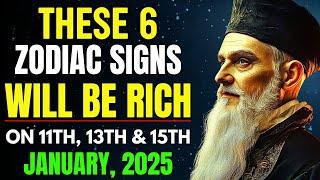 Nostradamus predicts These 6 zodiac signs Will Be RICH on 11th, 13th & 15th January, 2025!