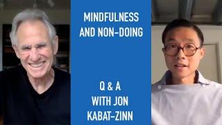 Jon Kabat-Zinn Q & A: Mindfulness and Non-Doing