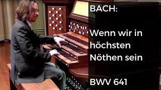 BACH: Wenn wir in höchsten Nöten sein, BWV 641 / Felix Hell