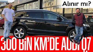 300 BİN KM'DE AUDI Q7 ALINIR MI?