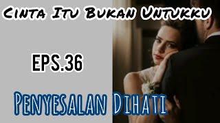 Eps36 Penyesalan Dihati | Cerita Romantis | Cinta Itu Bukan Untukku