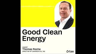 TAE fusion machine’s breakthrough design (Good Clean Energy podcast)