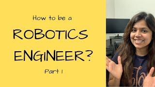 How to be a Robotics Engineer? Part 1 // Robotics Engineering // Kajal Gada