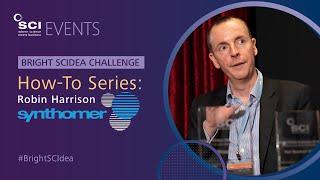 Bright SCIdea How-To Series | Robin Harrison, Synthomer | SCI Society of Chemical Industry