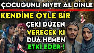 ÇOCUĞUNU NİYET AL DİNLE ! KENDİNE ÖYLE BİR ÇEKİ DÜZEN VERECEK Kİ DUA HEMEN ETKİ EDER...