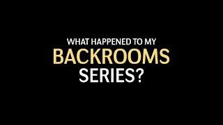 What happened to my BACKROOMS series?