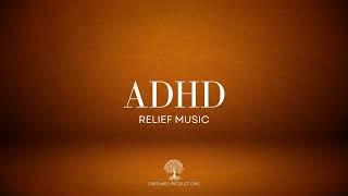 ADHD Relief Music for Deep Focus and Concentration