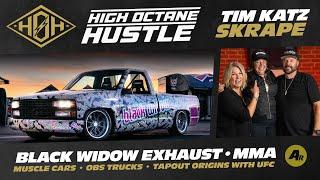 High Octane Hustle E38 'Skrape' Tim Katz of Black Widow Exhaust, Tapout, MMA, UFC and OBS Trucks