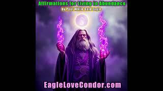 Affirmations for Living in Abundance with Paul White Gold Eagle #abundance #gratitude #affirmations