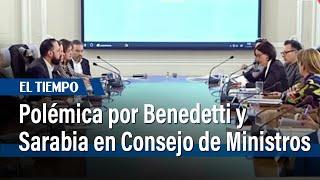 Consejo de Ministros: polémica por Benedetti y Sarabia en el Gobierno | El Tiempo