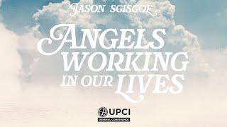 Angels Working in Our Lives | Jason Sciscoe #UPCIGC24