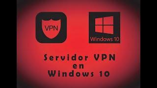 Como crear un Servidor VPN en Windows 10 --  Guía --  Tutorial -- Paso a Paso -- Español