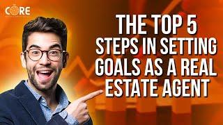 The Top 5 Steps in Setting Goals as a Real Estate Agent