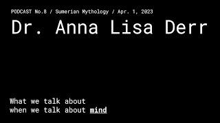 #8 – The Mind of Anna Lisa Derr – Sumerian Mythology