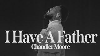 I Have A Father  | Chandler Moore | Live In Los Angeles (Official Music Video)