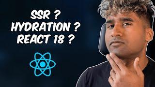 Everything you need to know about SSR, Hydration and React 18