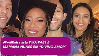 DIVINO AMOR | #WellEntrevista Dira Paes e Mariana Nunes