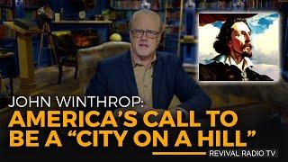 Revival Radio TV: John Winthrop & America's Call to be a "City on a Hill"