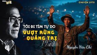 Tôi Đi Tìm Tự Do - Vượt Rừng Quảng Trị năm 1972 | Miền Ký Ức