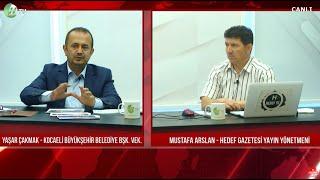 HEDEF GÜNDEM / Kocaeli Büyükşehir Belediyesi Başkan Vekili Yaşar Çakmak