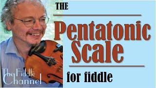 Pentatonic Scale for fiddle- why is it so useful for folk players?