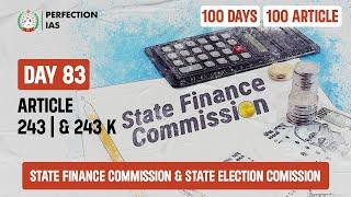 Day 83, Article 243 I & K | State Finance Commission & State Election Commission #PerfectionIAS