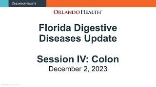 FLORIDA DIGESTIVE DISEASES UPDATE 2023: SESSION 4 - COLON