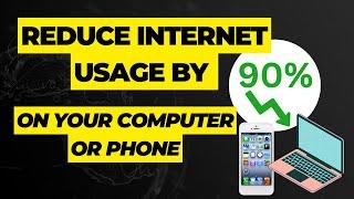 How To Reduce The Internet Usage on Your Computer and Smartphone | Manage the Internet You Use